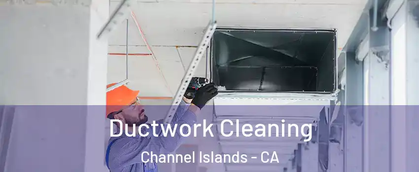 Ductwork Cleaning Channel Islands - CA