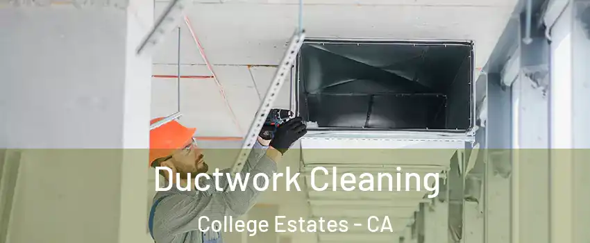 Ductwork Cleaning College Estates - CA