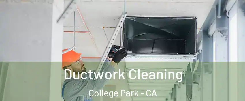 Ductwork Cleaning College Park - CA