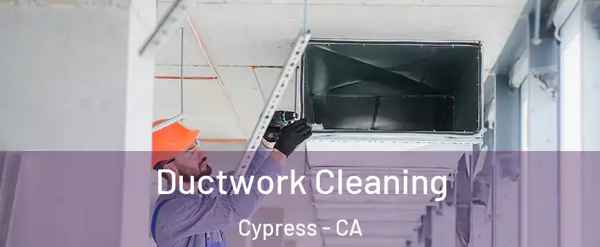 Ductwork Cleaning Cypress - CA