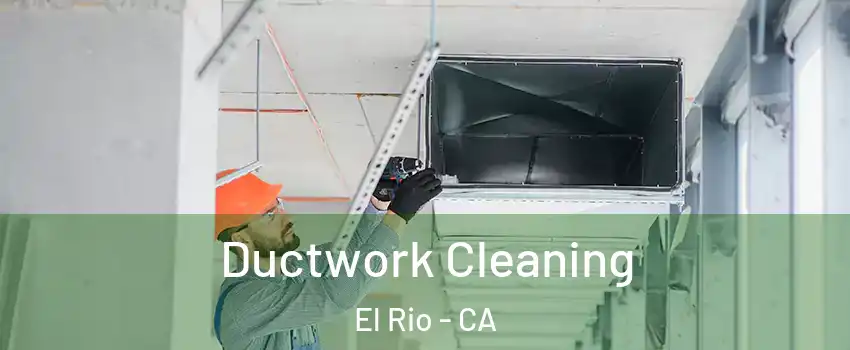 Ductwork Cleaning El Rio - CA
