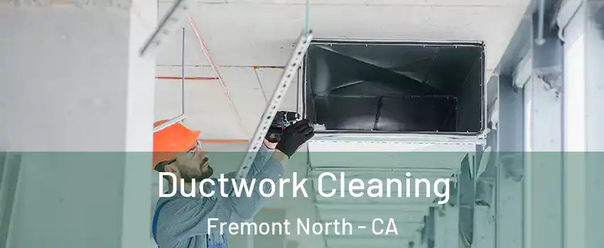 Ductwork Cleaning Fremont North - CA