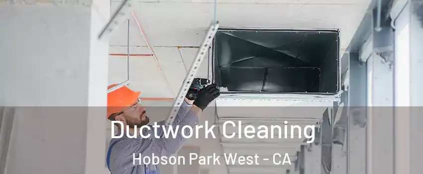 Ductwork Cleaning Hobson Park West - CA