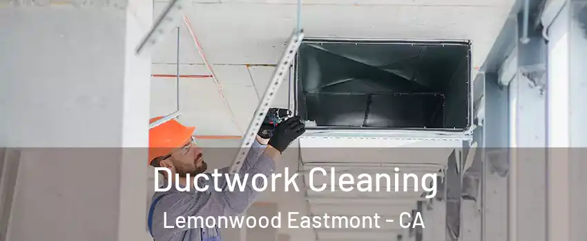 Ductwork Cleaning Lemonwood Eastmont - CA