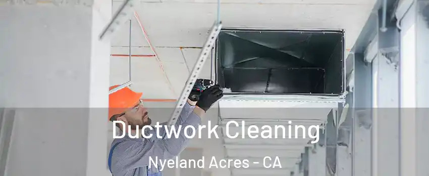 Ductwork Cleaning Nyeland Acres - CA