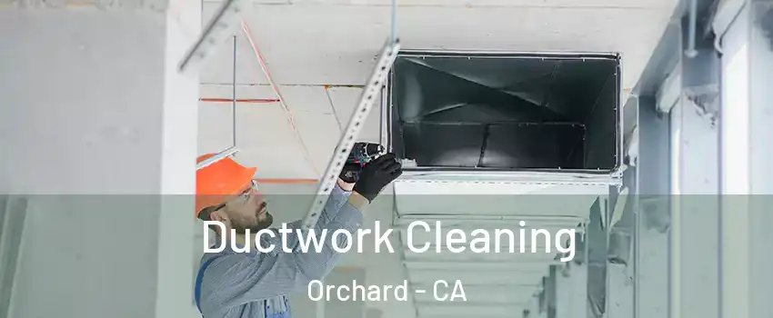 Ductwork Cleaning Orchard - CA