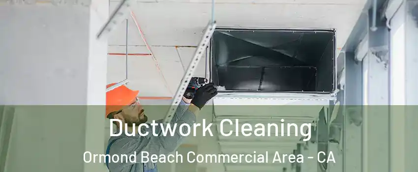 Ductwork Cleaning Ormond Beach Commercial Area - CA