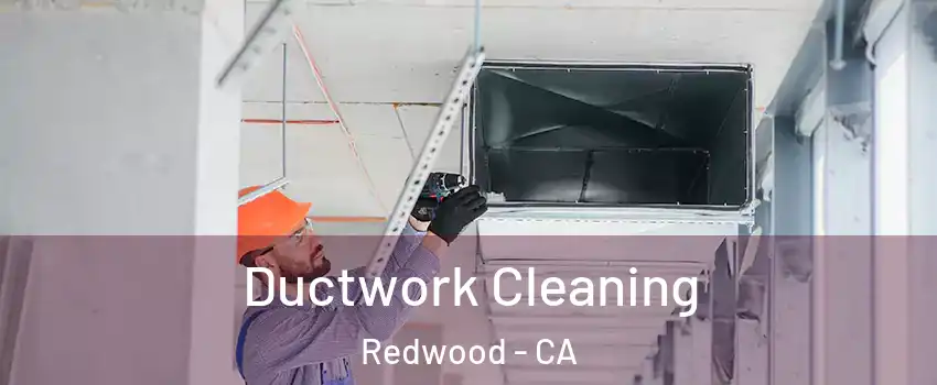 Ductwork Cleaning Redwood - CA