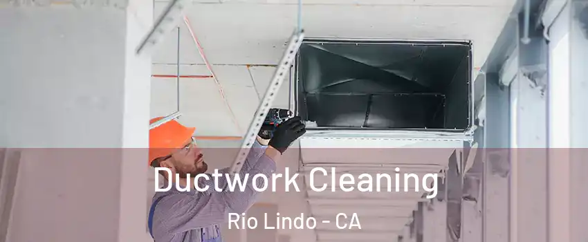 Ductwork Cleaning Rio Lindo - CA
