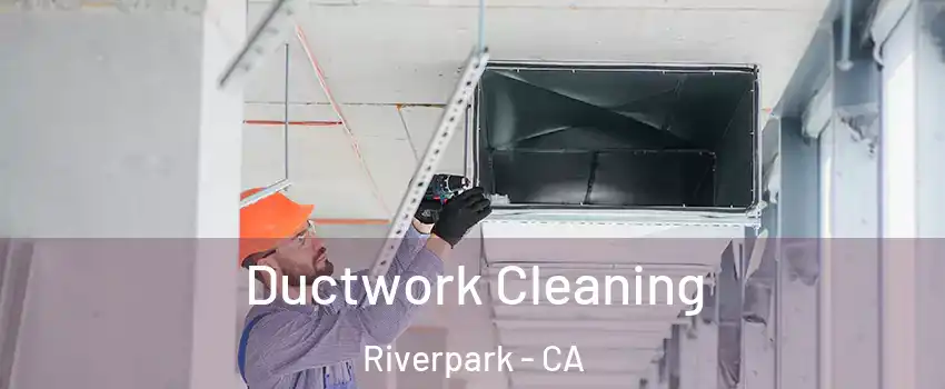 Ductwork Cleaning Riverpark - CA