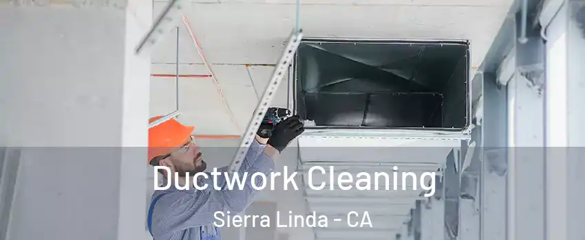 Ductwork Cleaning Sierra Linda - CA