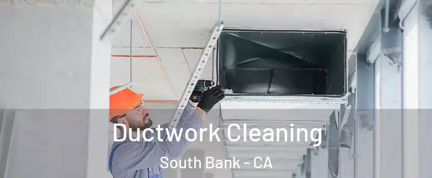 Ductwork Cleaning South Bank - CA