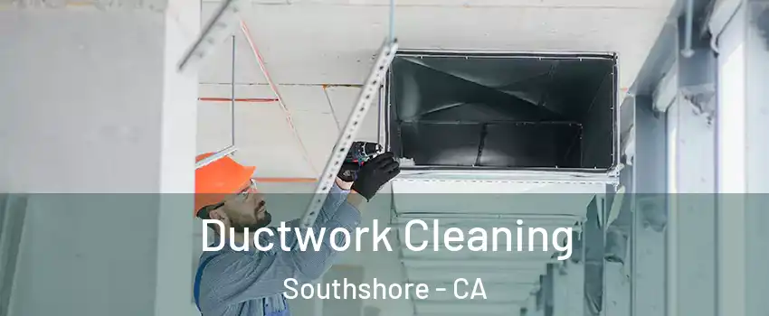 Ductwork Cleaning Southshore - CA