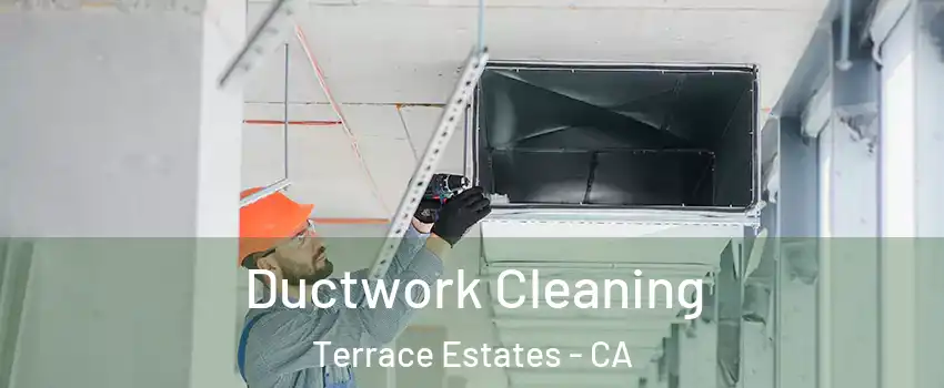 Ductwork Cleaning Terrace Estates - CA