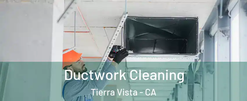 Ductwork Cleaning Tierra Vista - CA
