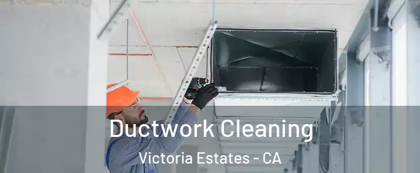 Ductwork Cleaning Victoria Estates - CA