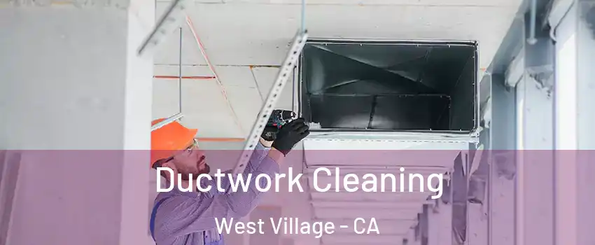 Ductwork Cleaning West Village - CA