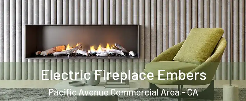 Electric Fireplace Embers Pacific Avenue Commercial Area - CA
