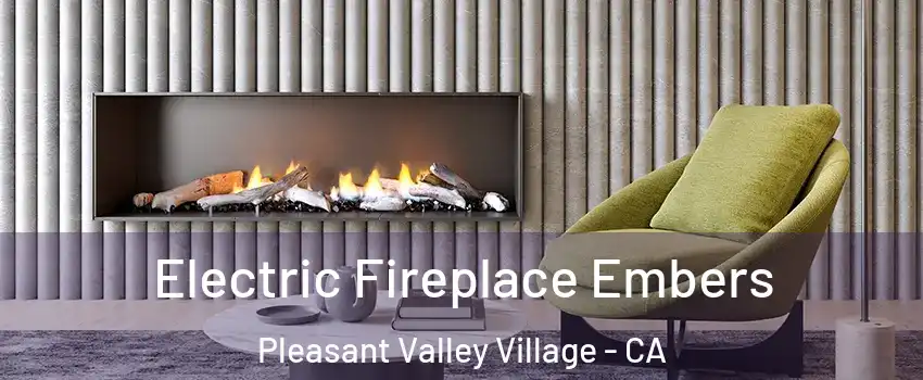 Electric Fireplace Embers Pleasant Valley Village - CA