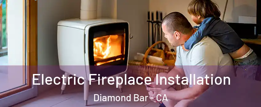 Electric Fireplace Installation Diamond Bar - CA