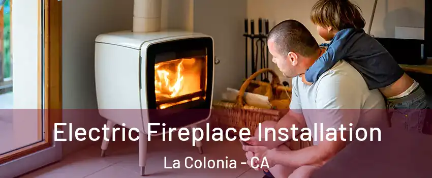 Electric Fireplace Installation La Colonia - CA