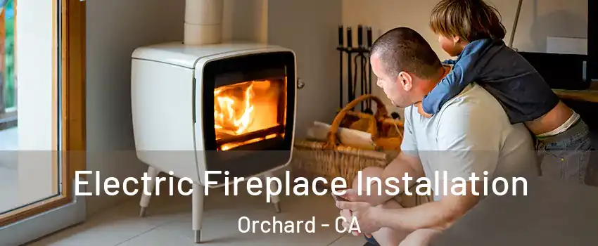 Electric Fireplace Installation Orchard - CA