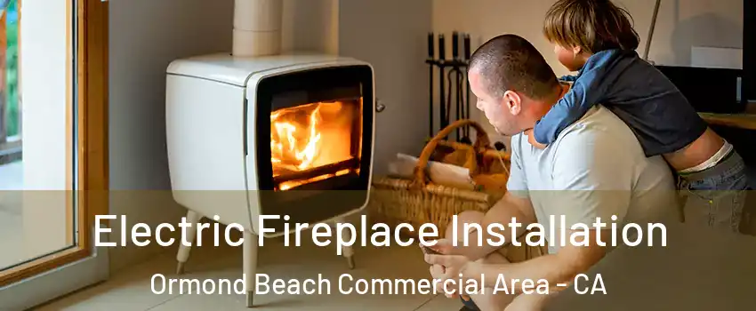 Electric Fireplace Installation Ormond Beach Commercial Area - CA