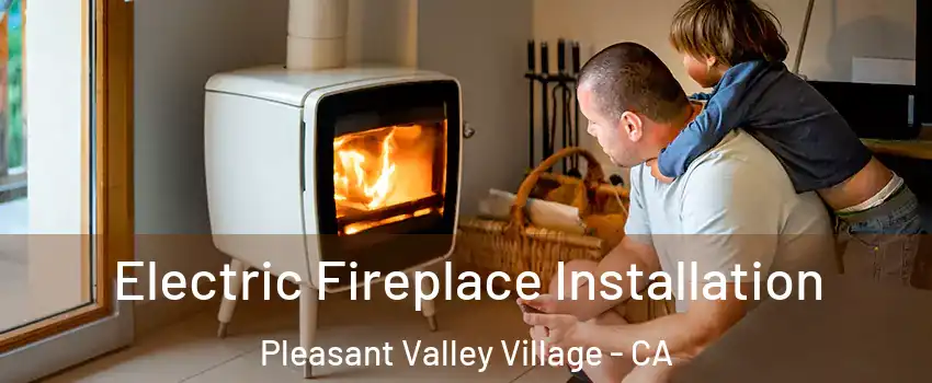 Electric Fireplace Installation Pleasant Valley Village - CA