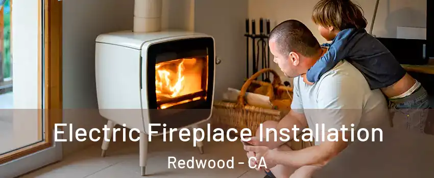 Electric Fireplace Installation Redwood - CA