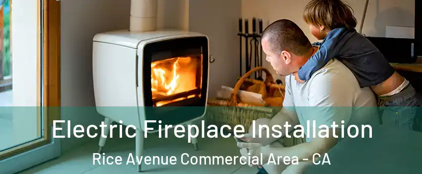 Electric Fireplace Installation Rice Avenue Commercial Area - CA