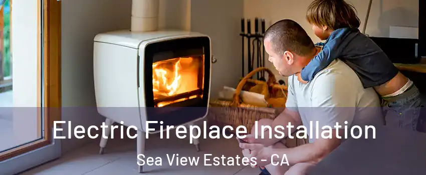 Electric Fireplace Installation Sea View Estates - CA
