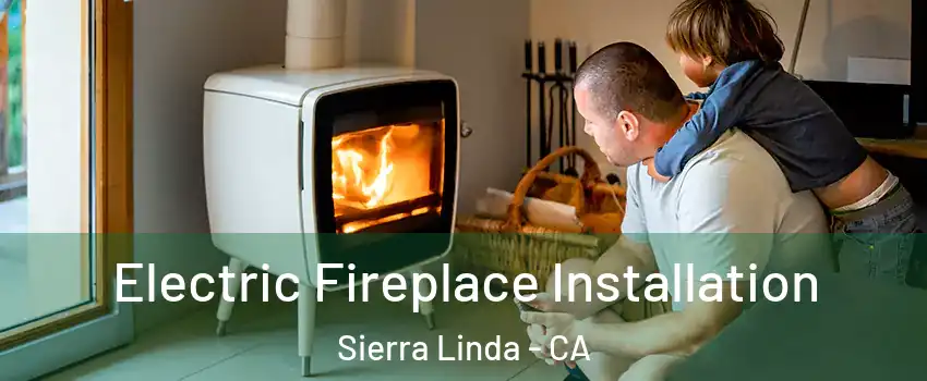 Electric Fireplace Installation Sierra Linda - CA