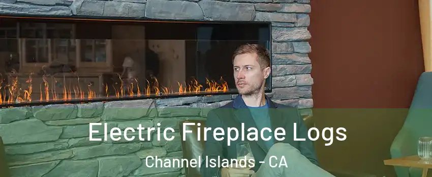 Electric Fireplace Logs Channel Islands - CA
