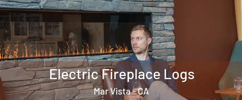 Electric Fireplace Logs Mar Vista - CA