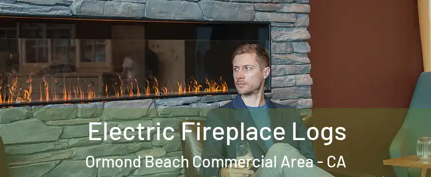 Electric Fireplace Logs Ormond Beach Commercial Area - CA