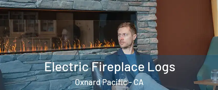 Electric Fireplace Logs Oxnard Pacific - CA