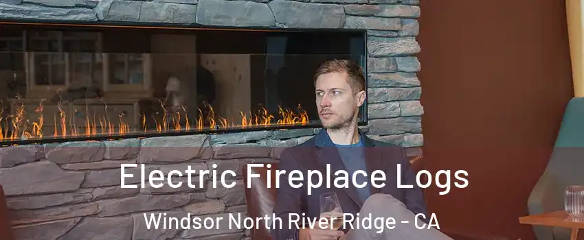 Electric Fireplace Logs Windsor North River Ridge - CA