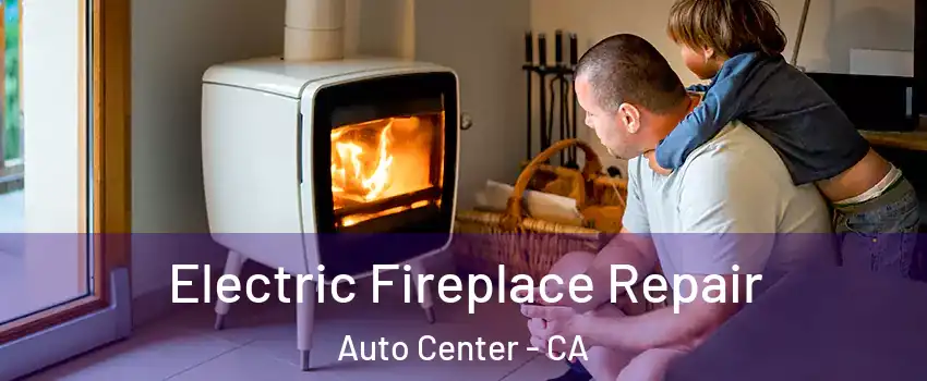 Electric Fireplace Repair Auto Center - CA