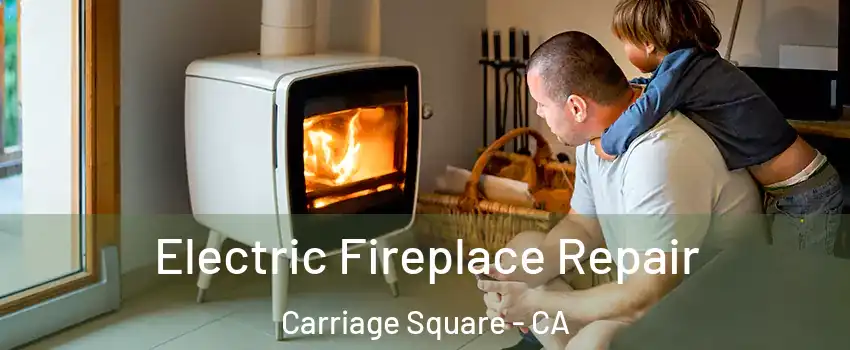 Electric Fireplace Repair Carriage Square - CA