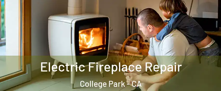 Electric Fireplace Repair College Park - CA