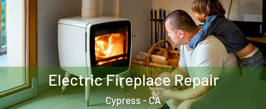 Electric Fireplace Repair Cypress - CA
