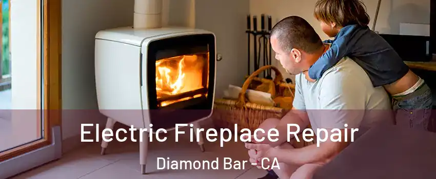 Electric Fireplace Repair Diamond Bar - CA