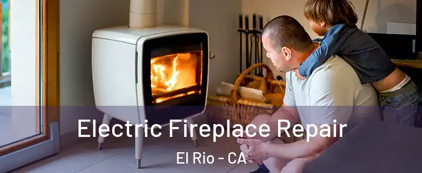 Electric Fireplace Repair El Rio - CA