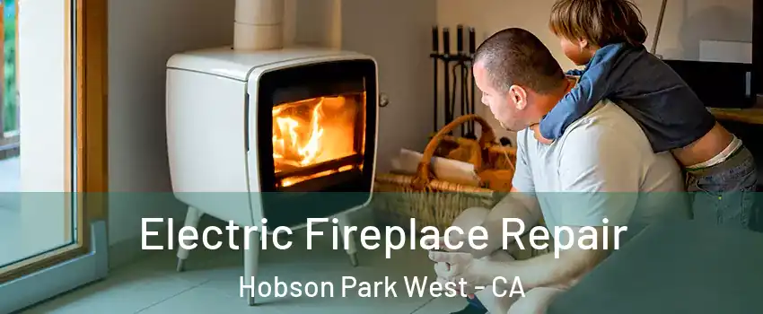 Electric Fireplace Repair Hobson Park West - CA