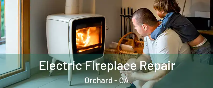 Electric Fireplace Repair Orchard - CA