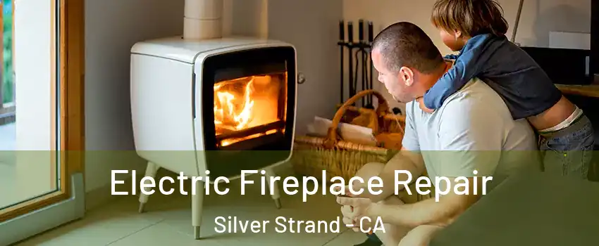 Electric Fireplace Repair Silver Strand - CA
