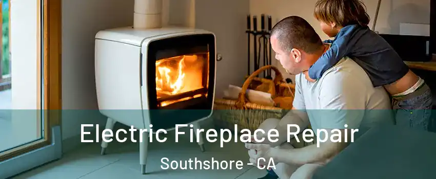 Electric Fireplace Repair Southshore - CA