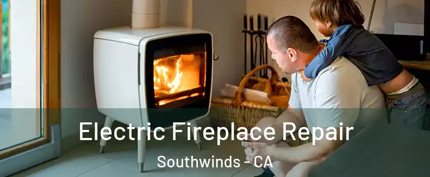 Electric Fireplace Repair Southwinds - CA