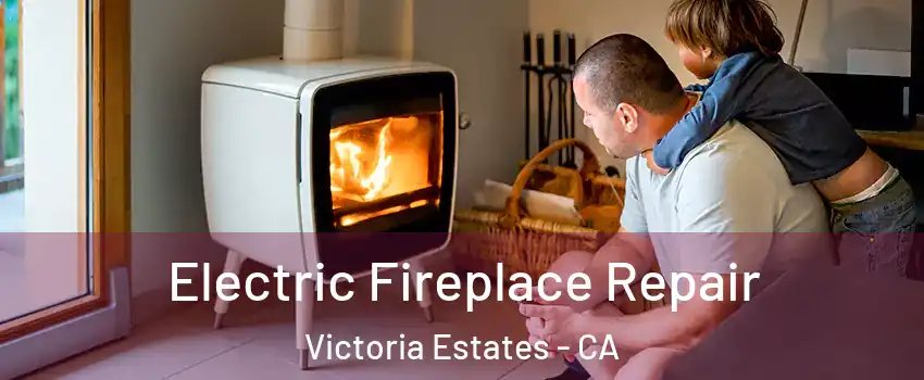 Electric Fireplace Repair Victoria Estates - CA