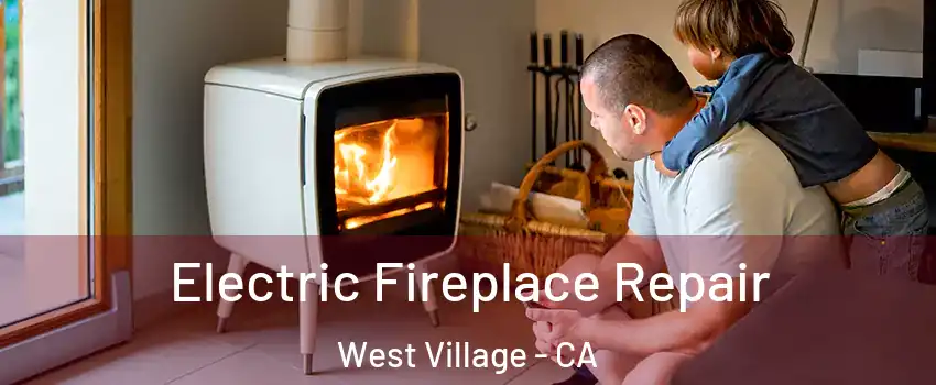 Electric Fireplace Repair West Village - CA